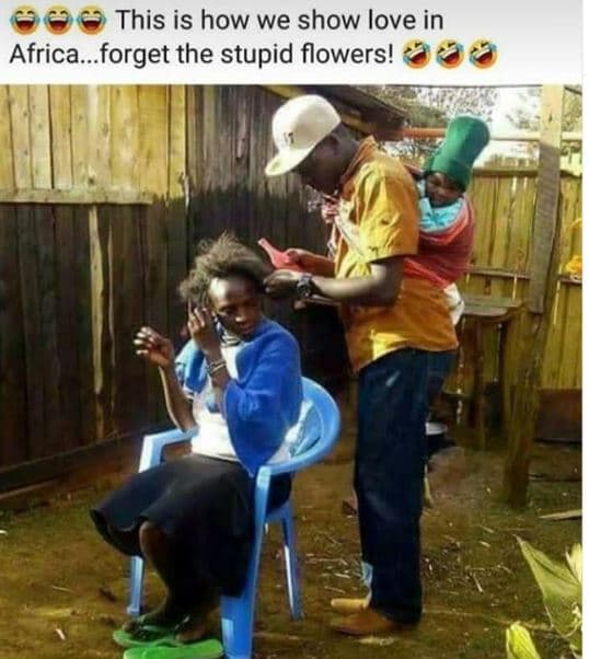 This is how we show love in africa.forget the stupid flowers!