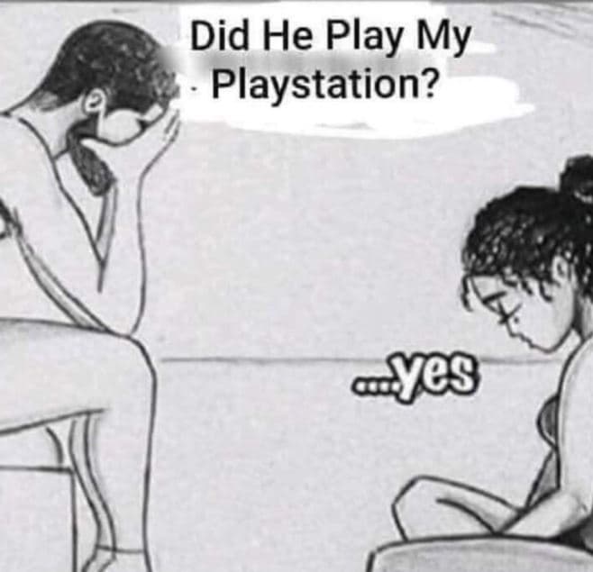 Did he play my playstation? des