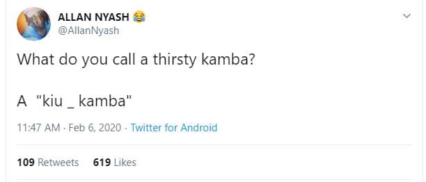 Allan nyash allannyash what do you call a thirsty kamba? kiu kamba' 11.47 am . f