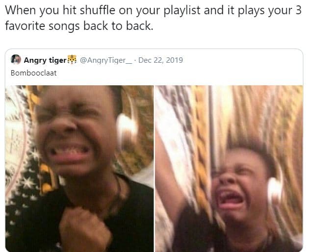 When you hit shuffle on your playlist and it plays your 3 favorite songs back to