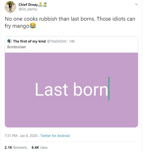 Chief dreay sir_darmy no one cooks rubbish than last borns. those idiots can fry