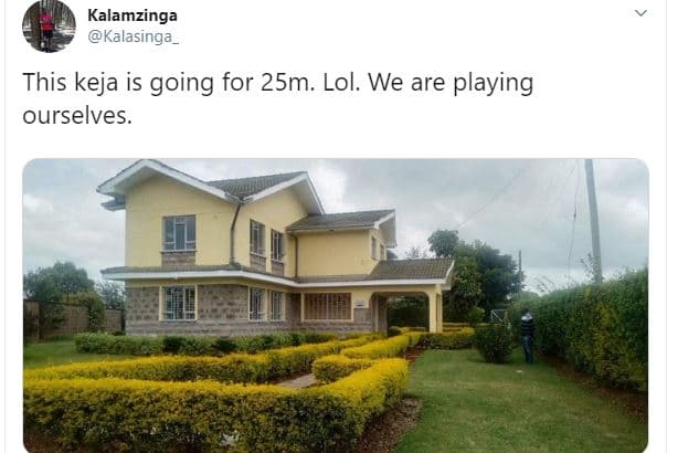 Kalamzinga kalasinga _ this keja is going for 25m. lol. we are playing ourselves