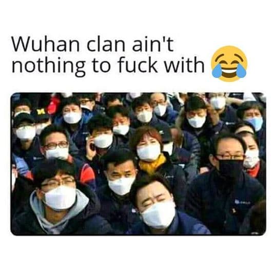 Wuhan clan ain't nothing to fuck with