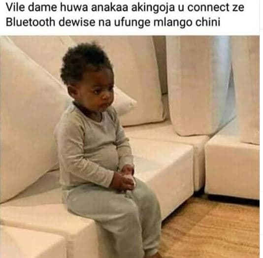 Vile dame huwa anakaa akingoja u connect ze bluetooth dewise na ufunge mlango ch
