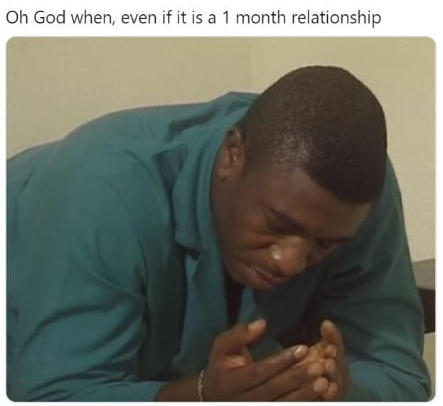 Oh god when even if it is a month relationship