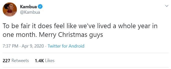 Kambua kambua to be fair it does feel like we've lived a whole year in one month