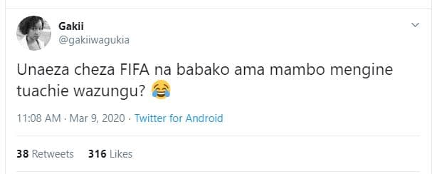 Gakii gakiiwagukia unaeza cheza fifa na babako ama mambo mengine tuachie wazungu