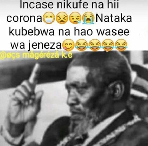 Incase nikute na hii corona nataka kubebwa na hao wasee wa jeneza ues magereza k