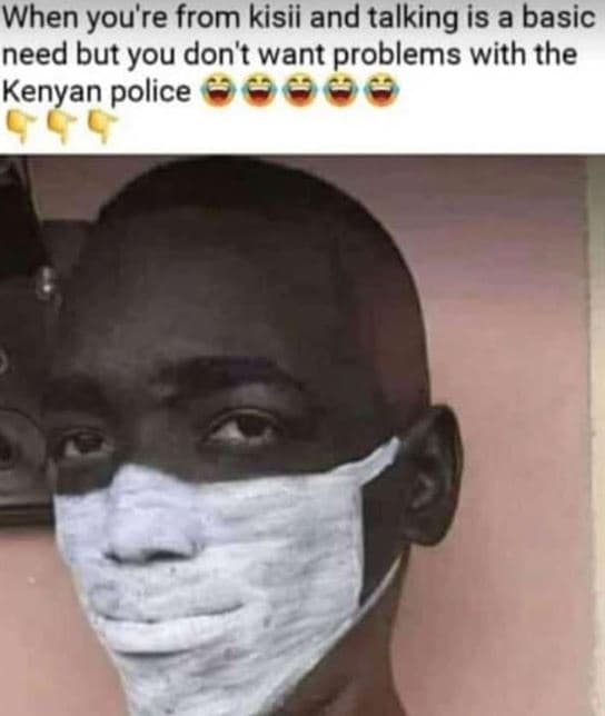 When you're from kisii and talking is a basic need but you don't want problems w
