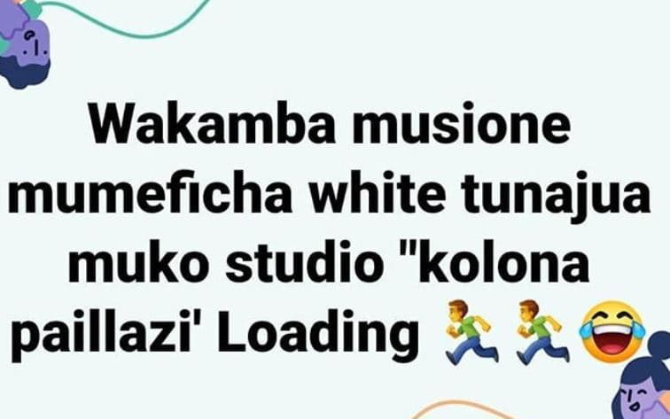 Wakamba musione mumeficha white tunajua muko studio kolona paillazi' loading