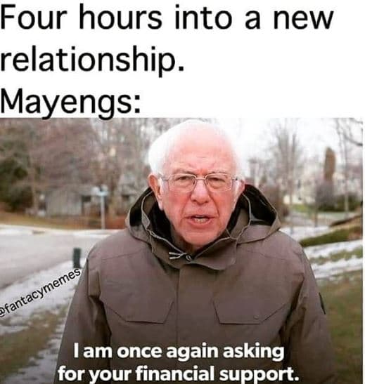 Four hours into a new relationship. mayengs lam once again asking for your finan