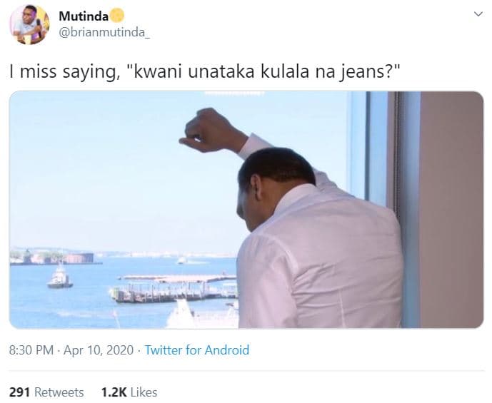 Mutinda brianmutinda_ miss saying 'kwani unataka kulala na jeans? 8.30 pm apr 10