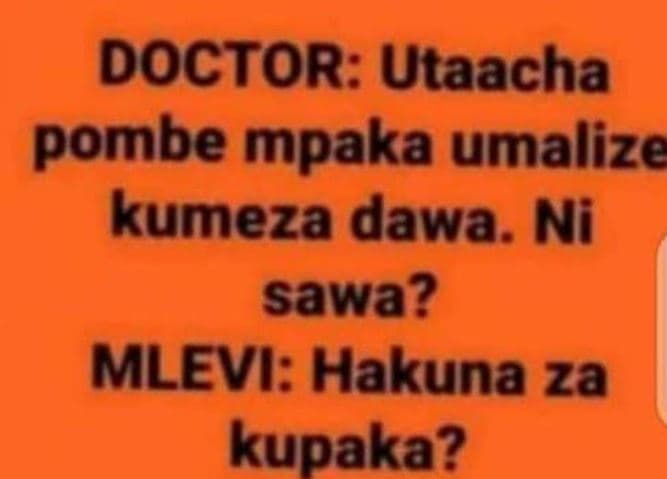 Doctor utaacha pombe mpaka umalize kumeza dawa. ni sawa? mlevi hakuna za kupaka?