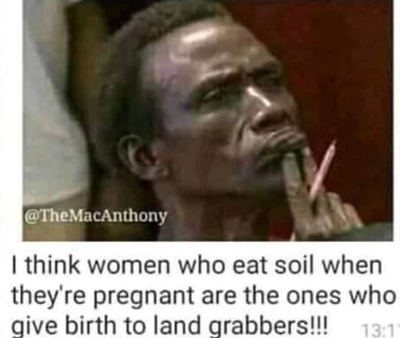 Themacanthony think women who eat soil when they' 're pregnant are the ones who