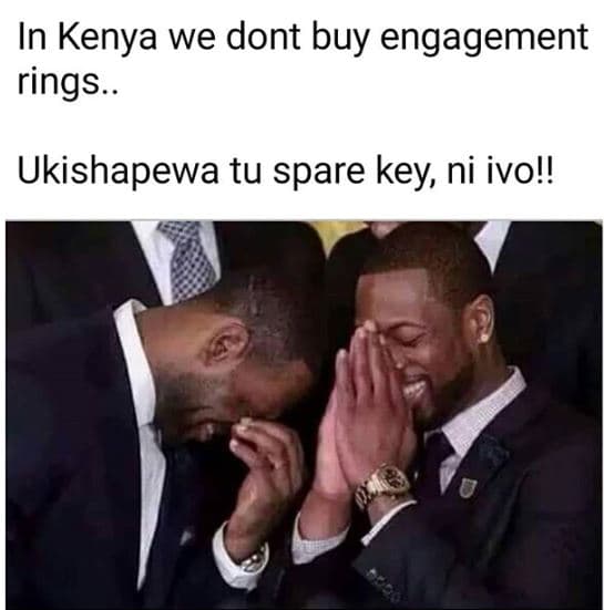 In kenya we dont buy engagement rings. ukishapewa tu spare key ni ivo!!