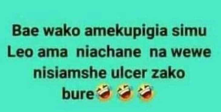 Bae wako amekupigia simu leo ama niachane na wewe nisiamshe ulcer zako bure