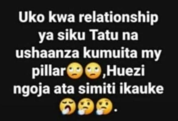 Uko kwa relationship ya siku tatu na ushaanza kumuita my pillare huezi ngoja ata