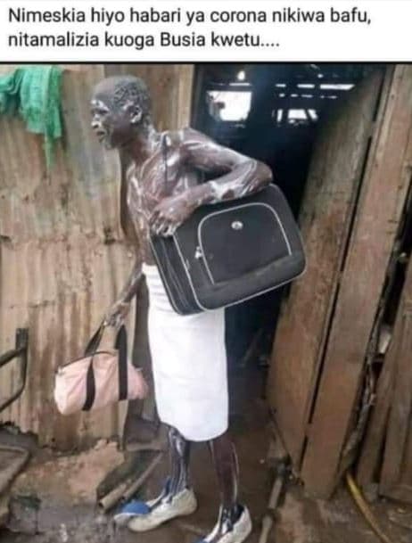 Nimeskia hiyo habari ya corona nikiwa bafu nitamalizia kuoga busia kwetu.