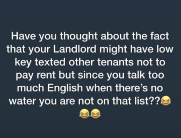 Have you thought about the fact that your landlord might have low key texted oth
