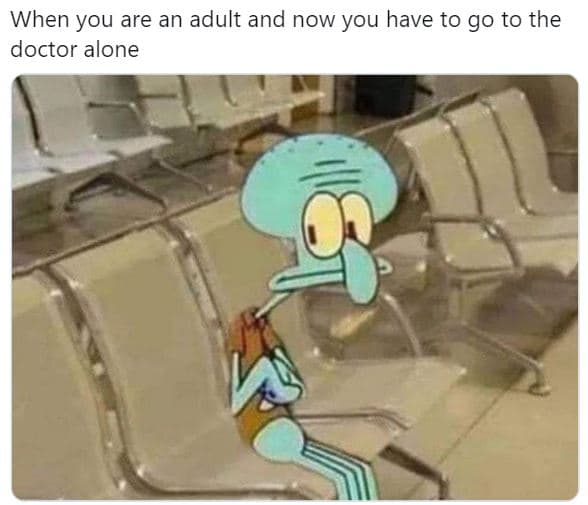 When you are an adult and now you have to go to the doctor alone