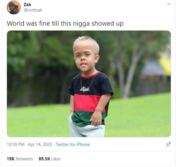 Zak nottzak world was fine till this nigga showed up itpke. 10.59 pm . apr 14, t