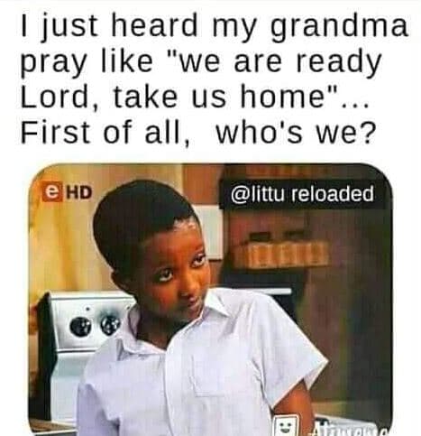 Just heard my grandma pray like we are ready lord, take us home first of all, wh