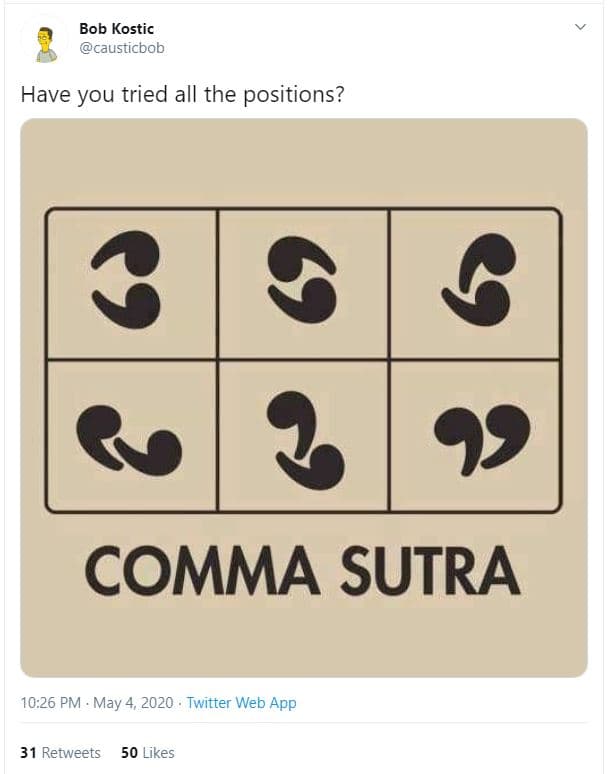Bob kostic causticbob have you tried all the positions? comma sutra 10.26 pm . m