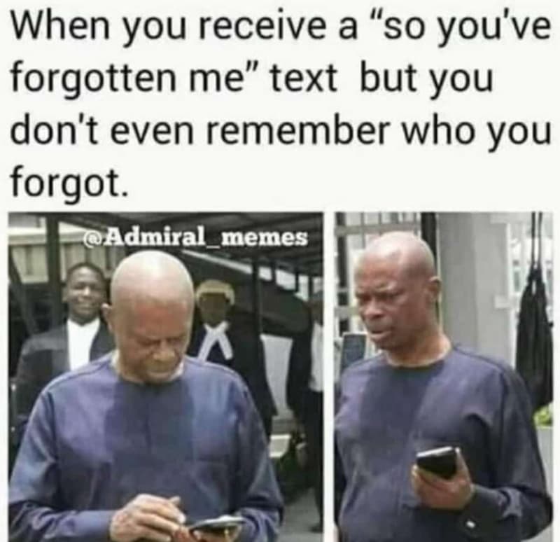 When you receive a s0 you' ve forgotten me' 0 text but you don't even remember w