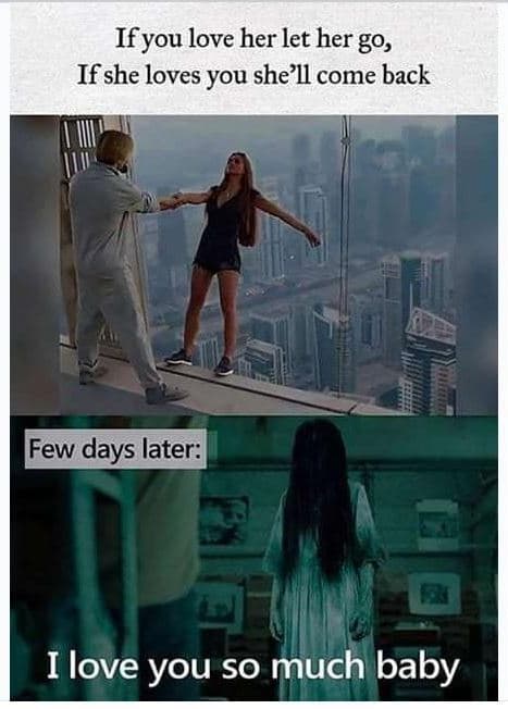 Ifyou love her let her g0, if she loves you she?ll come back few days later ilov
