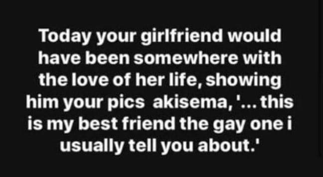 Today your girlfriend would have been somewhere with the love of her life, showi