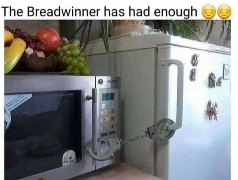 The breadwinner has had enough