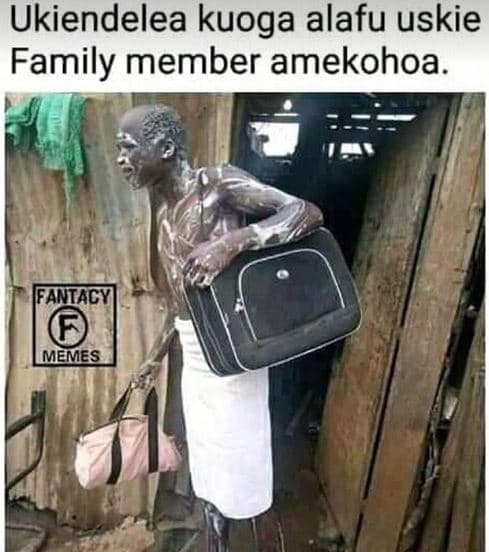 Ukiendelea kuoga alafu uskie family member amekohoa. fantacy memes