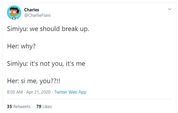 Charles charlieflani simiyu we should break up. her why? simiyu it's not you it'