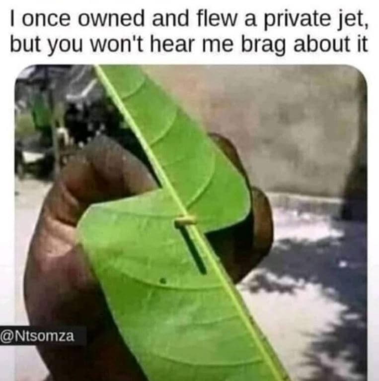 Lonce owned and flew a private jet, but you won't hear me brag about it ntsomza