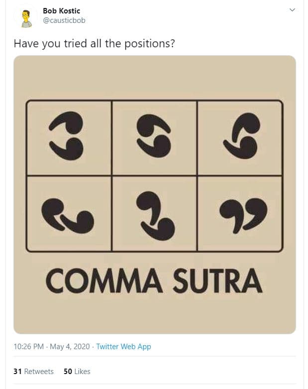 Bob kostic causticbob have you tried all the positions? comma sutra 10.26 pm may