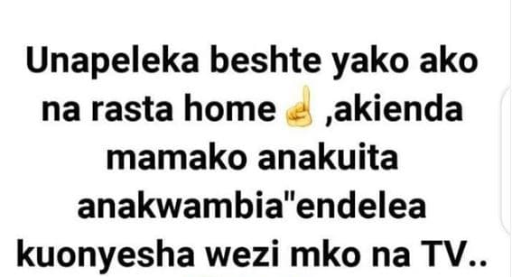 Unapeleka beshte yako ako na rasta home akienda mamako anakuita anakwambiaendele