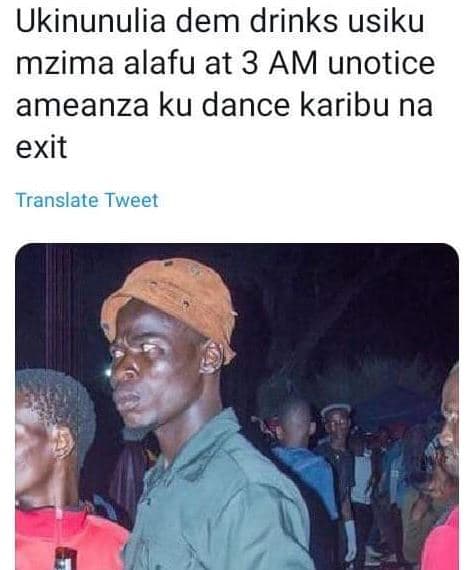 Ukinunulia dem drinks usiku mzima alafu at 3 am unotice ameanza ku dance karibu