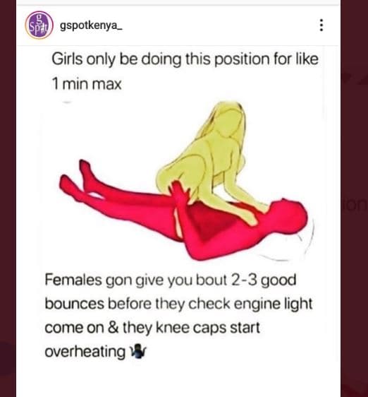 Gspotkenya _ girls only be doing this position for like 1min max females gon giv