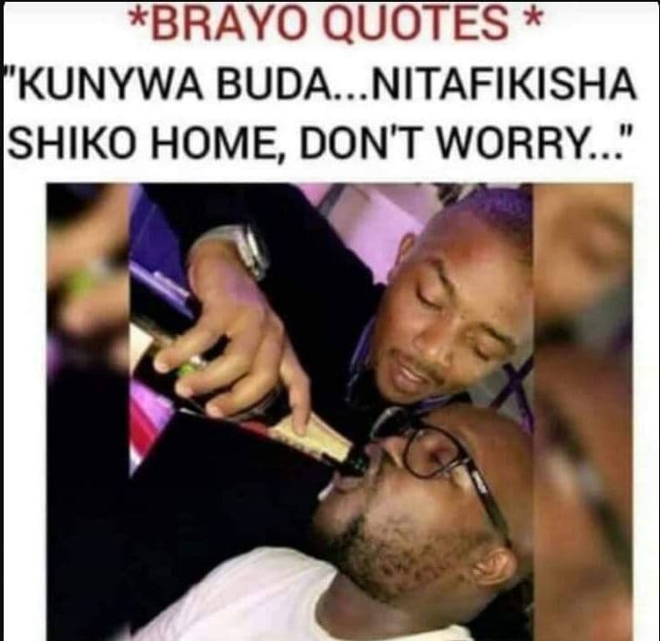 Brayo quotes 'kunywa buda. nitafikisha ishiko home, don't worry..