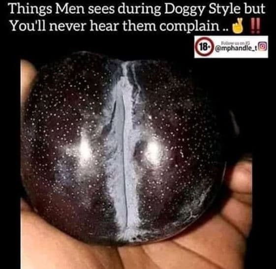 Things men sees during doggy style but you'll never hear them complain mphandle