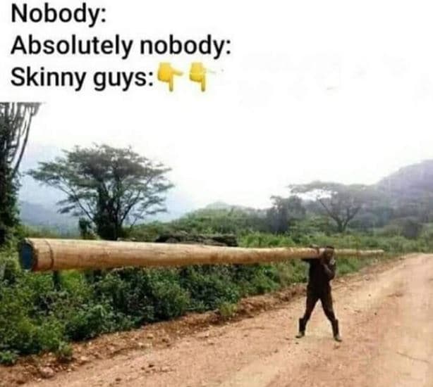 Nobody absolutely nobody skinny guys