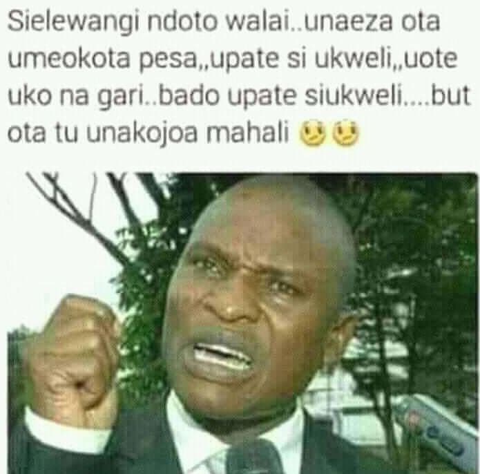 Sielewangi ndoto walai unaeza ola umeokota pesa,upate si ukweli, uote uko na gar