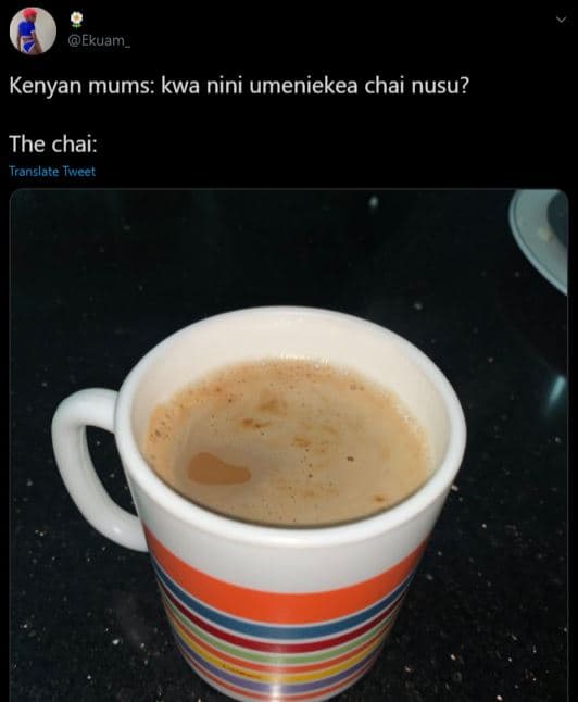 Ekuam _ kenyan mums kwa nini umeniekea chai nusu? the chai translate tweet