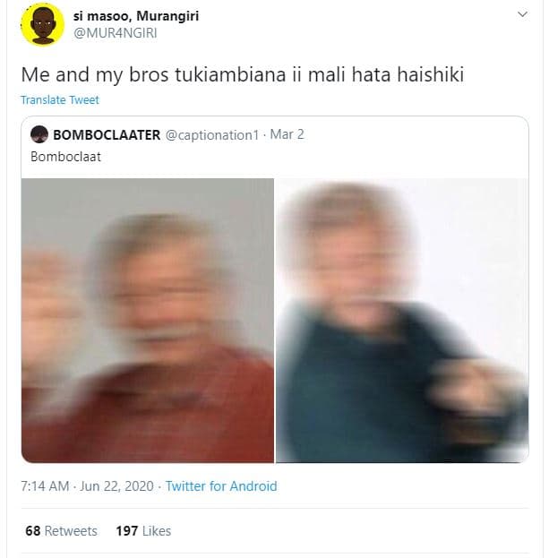 Si masoo, murangiri murangiri me and my bros tukiambiana ii mali hata haishiki t
