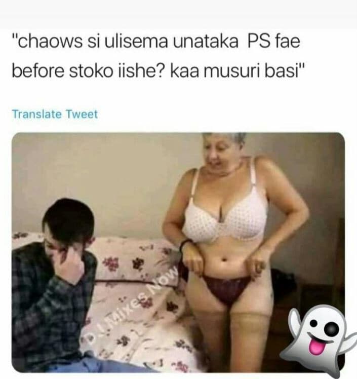 Chaows si ulisema unataka ps fae before stoko iishe? kaa musuri basi translate t