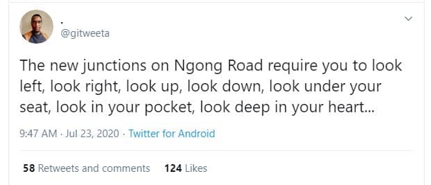 Gitweeta the new junctions on ngong road require you to look left look right loo