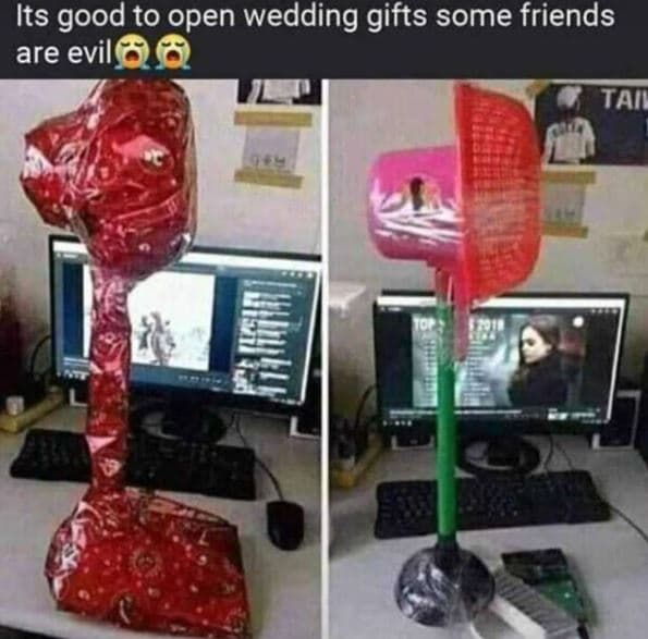 Its good to open wedding gifts some friends are evil tail
