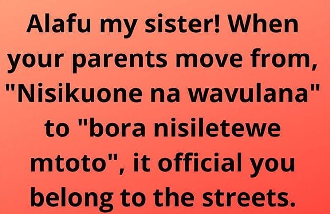 Alafu my sister! when your parents move from, nisikuone na wavulana to bora nisi