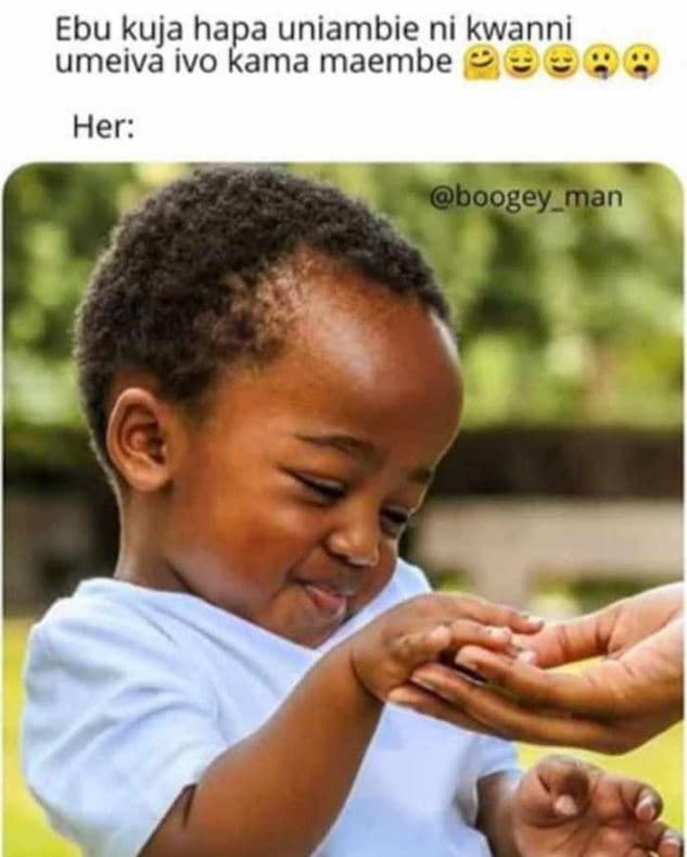 Ebu kuja hapa uniambie ni kwanni umeiva ivo kama maembe 96 9 her boogey_man