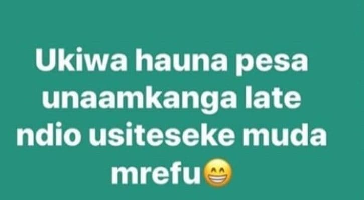 Ukiwa hauna pesa unaamkanga late ndio usiteseke muda mrefu